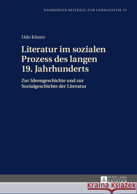 Literatur Im Sozialen Prozess Des Langen 19. Jahrhunderts: Zur Ideengeschichte Und Zur Sozialgeschichte Der Literatur