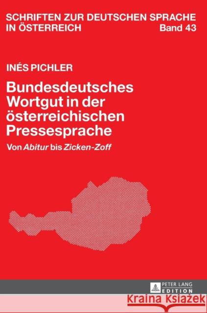 Bundesdeutsches Wortgut in Der Oesterreichischen Pressesprache: Von «Abitur» Bis «Zicken-Zoff»