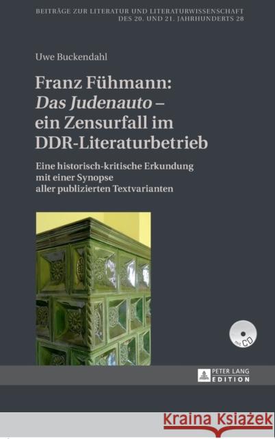 Franz Fuehmann: «Das Judenauto» - Ein Zensurfall Im Ddr-Literaturbetrieb: Eine Historisch-Kritische Erkundung Mit Einer Synopse Aller Publizierten Tex