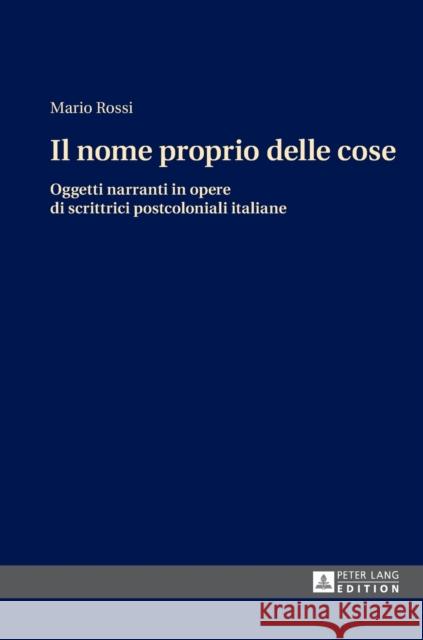 Il Nome Proprio Delle Cose: Oggetti Narranti in Opere Di Scrittrici Postcoloniali Italiane