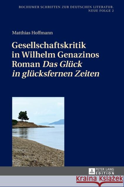 Gesellschaftskritik in Wilhelm Genazinos Roman «Das Glueck in Gluecksfernen Zeiten»