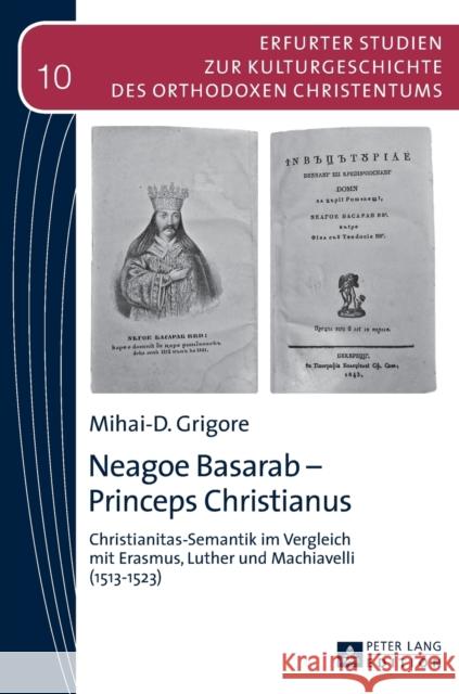 Neagoe Basarab - Princeps Christianus: Christianitas-Semantik Im Vergleich Mit Erasmus, Luther Und Machiavelli (1513-1523)