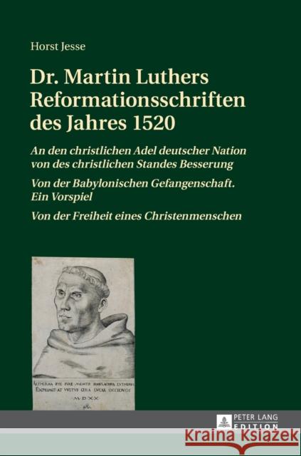 Dr. Martin Luthers Reformationsschriften Des Jahres 1520: «An Den Christlichen Adel Deutscher Nation Von Des Christlichen Standes Besserung» - «Von De