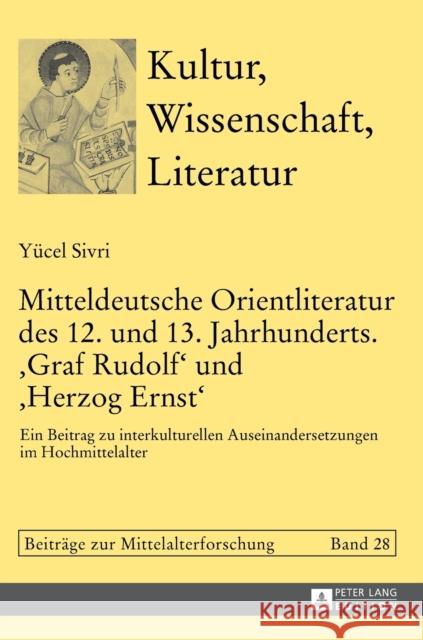 Mitteldeutsche Orientliteratur Des 12. Und 13. Jahrhunderts. «Graf Rudolf» Und «Herzog Ernst»: Ein Beitrag Zu Interkulturellen Auseinandersetzungen Im