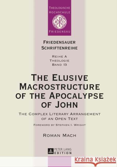 The Elusive Macrostructure of the Apocalypse of John: The Complex Literary Arrangement of an Open Text