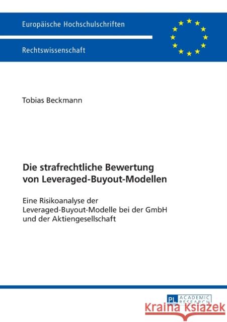 Die strafrechtliche Bewertung von Leveraged-Buyout-Modellen; Eine Risikoanalyse der Leveraged-Buyout-Modelle bei der GmbH und der Aktiengesellschaft