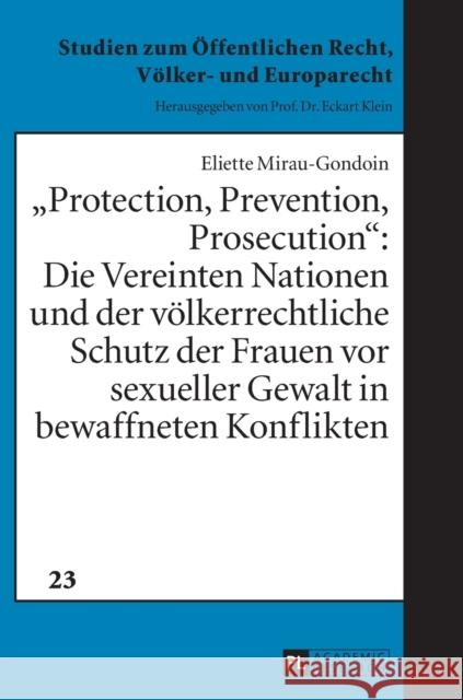 «Protection, Prevention, Prosecution»: Die Vereinten Nationen Und Der Voelkerrechtliche Schutz Der Frauen VOR Sexueller Gewalt in Bewaffneten Konflikt