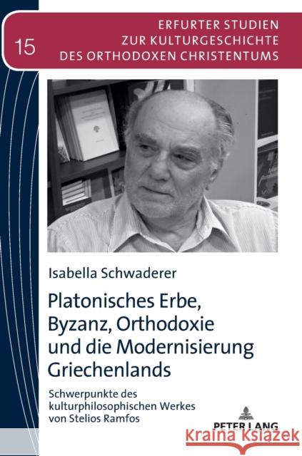 Platonisches Erbe, Byzanz, Orthodoxie Und Die Modernisierung Griechenlands: Schwerpunkte Des Kulturphilosophischen Werkes Von Stelios Ramfos