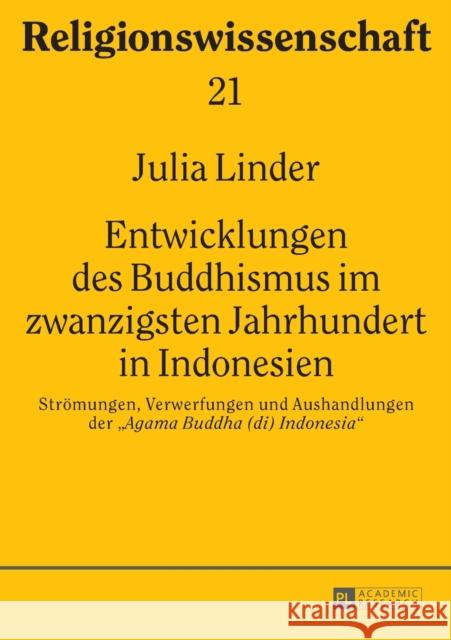 Entwicklungen Des Buddhismus Im Zwanzigsten Jahrhundert in Indonesien: Stroemungen, Verwerfungen Und Aushandlungen Der «Agama Buddha (Di) Indonesia»