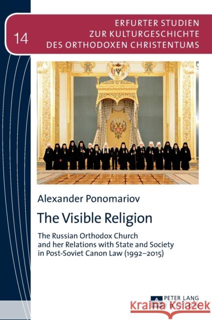 The Visible Religion: The Russian Orthodox Church and Her Relations with State and Society in Post-Soviet Canon Law (1992-2015)