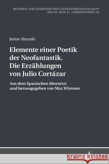 Elemente Einer Poetik Der Neofantastik. Die Erzaehlungen Von Julio Cortázar: Aus Dem Spanischen Uebersetzt Und Herausgegeben Von Max Wimmer