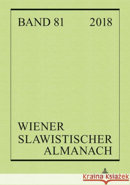 Wiener Slawistischer Almanach Band 81/2018: Oesterreichische Beitraege Zum Internationalen Slawistikkongress 2018 in Belgrad