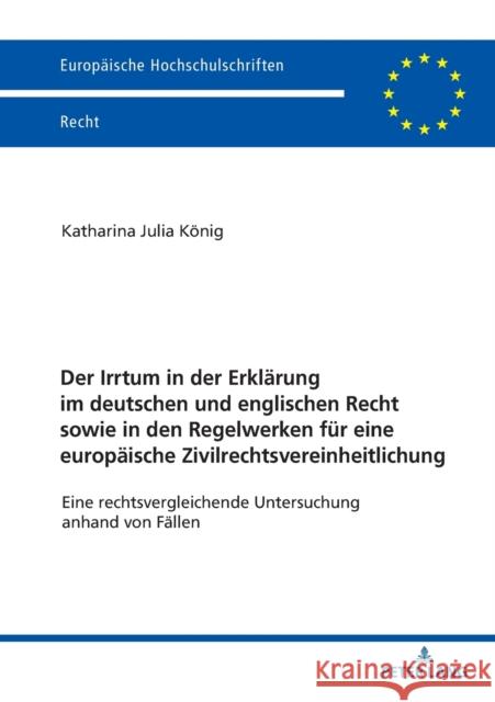 Der Irrtum in Der Erklaerung Im Deutschen Und Englischen Recht Sowie in Den Regelwerken Fuer Eine Europaeische Zivilrechtsvereinheitlichung: Eine Rech