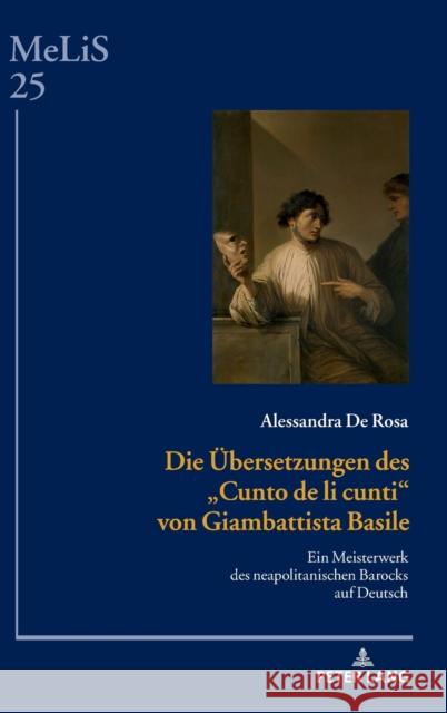 Die Uebersetzungen Des «Cunto de Li Cunti» Von Giambattista Basile: Ein Meisterwerk Des Neapolitanischen Barocks Auf Deutsch