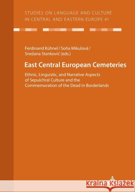 East Central European Cemeteries: Ethnic, Linguistic, and Narrative Aspects of Sepulchral Culture and the Commemoration of the Dead in Borderlands