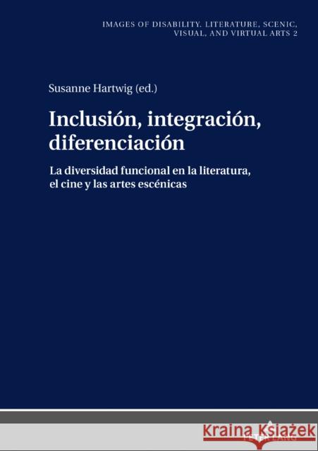 Inclusión, Integración, Diferenciación: La Diversidad Funcional En La Literatura, El Cine Y Las Artes Escénicas