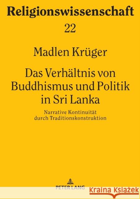 Das Verhaeltnis Von Buddhismus Und Politik in Sri Lanka: Narrative Kontinuitaet Durch Traditionskonstruktion