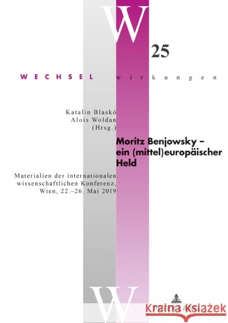 Moritz Benjowsky - Ein (Mittel)Europaeischer Held: Materialien Der Internationalen Wissenschaftlichen Konferenz, Wien, 22.-26. Mai 2019