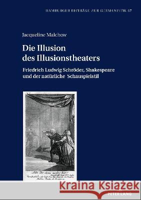 Die Illusion Des Illusionstheaters: Friedrich Ludwig Schroeder, Shakespeare Und Der Natuerliche Schauspielstil