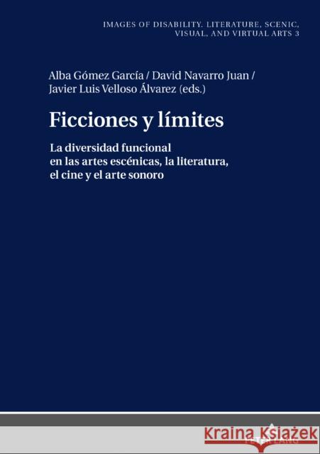 Ficciones y límites; La diversidad funcional en las artes escénicas, la literatura, el cine y el arte sonoro