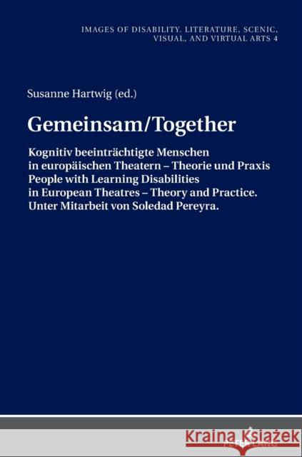 Gemeinsam/Together: Kognitiv Beeintraechtigte Menschen in Europaeischen Theatern - Theorie Und Praxis/People with Learning Disabilities in