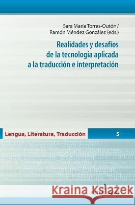 Realidades y desafios de la tecnologia aplicada a la traduccion e interpretacion