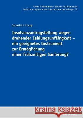 Insolvenzantragstellung Wegen Drohender Zahlungsunfaehigkeit - Ein Geeignetes Instrument Zur Ermoeglichung Einer Fruehzeitigen Sanierung?