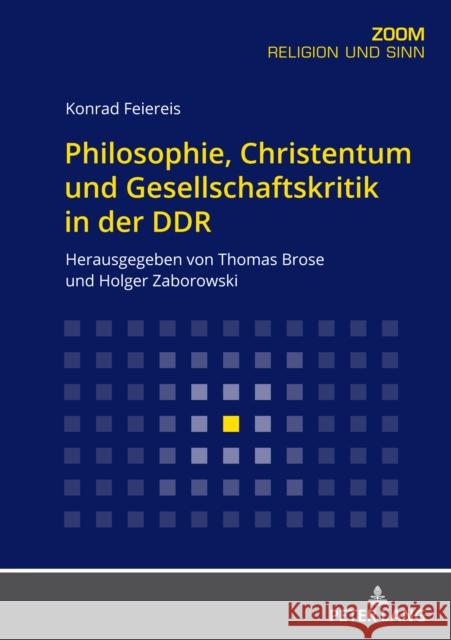 Philosophie, Christentum Und Gesellschaftskritik in Der Ddr: Herausgegeben Von Thomas Brose Und Holger Zaborowski