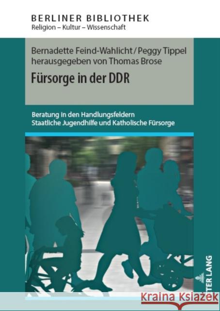 Fuersorge in Der Ddr: Beratung in Den Handlungsfeldern Staatliche Jugendhilfe Und Katholische Fuersorge