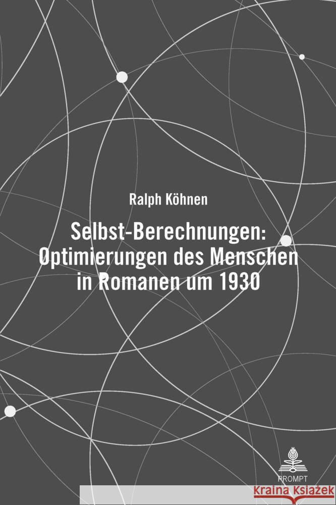 Selbst-Berechnungen: Optimierungen des Menschen in Romanen um 1930