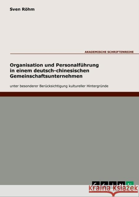 Organisation und Personalführung in einem deutsch-chinesischen Gemeinschaftsunternehmen unter besonderer Berücksichtigung kultureller Hintergründe