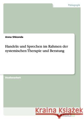 Handeln und Sprechen im Rahmen der systemischen Therapie und Beratung