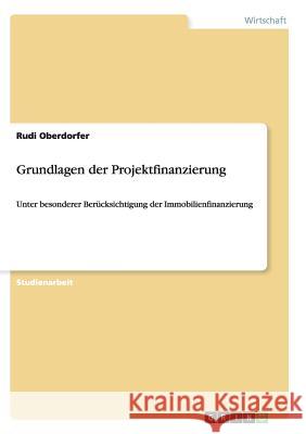 Grundlagen der Projektfinanzierung: Unter besonderer Berücksichtigung der Immobilienfinanzierung