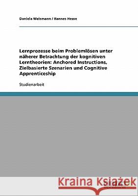 Lernprozesse beim Problemlösen unter näherer Betrachtung der kognitiven Lerntheorien: Anchored Instructions, Zielbasierte Szenarien und Cognitive Appr