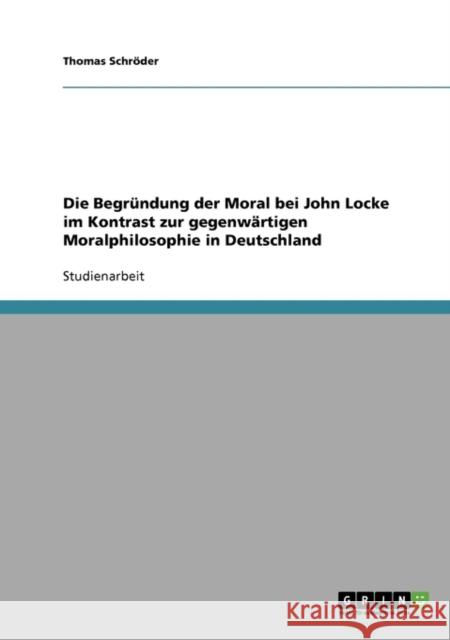 Die Begründung der Moral bei John Locke im Kontrast zur gegenwärtigen Moralphilosophie in Deutschland