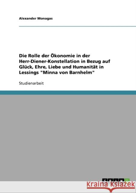 Die Rolle der Ökonomie in der Herr-Diener-Konstellation in Bezug auf Glück, Ehre, Liebe und Humanität in Lessings Minna von Barnhelm