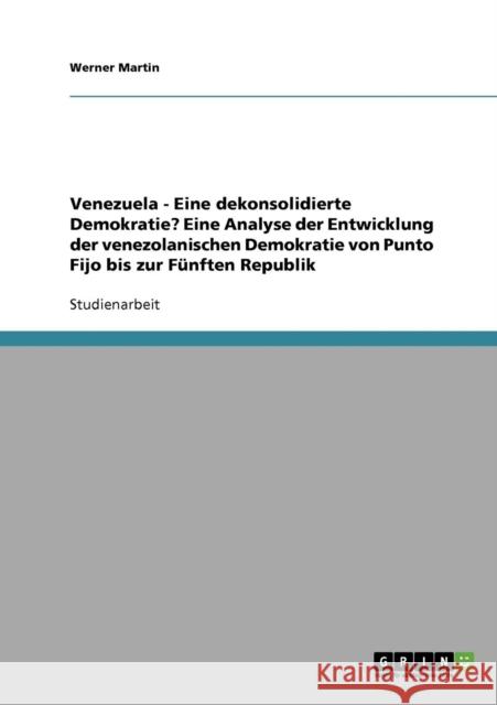 Venezuela - Eine dekonsolidierte Demokratie? Eine Analyse der Entwicklung der venezolanischen Demokratie von Punto Fijo bis zur Fünften Republik