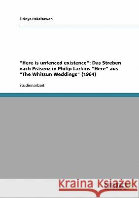 Here is unfenced existence: Das Streben nach Präsenz in Philip Larkins Here aus The Whitsun Weddings (1964)