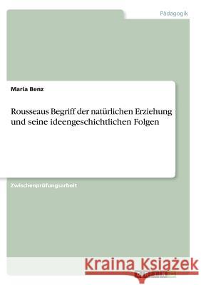 Rousseaus Begriff der natürlichen Erziehung und seine ideengeschichtlichen Folgen