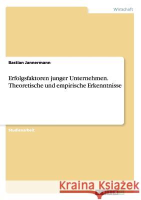 Erfolgsfaktoren junger Unternehmen. Theoretische und empirische Erkenntnisse