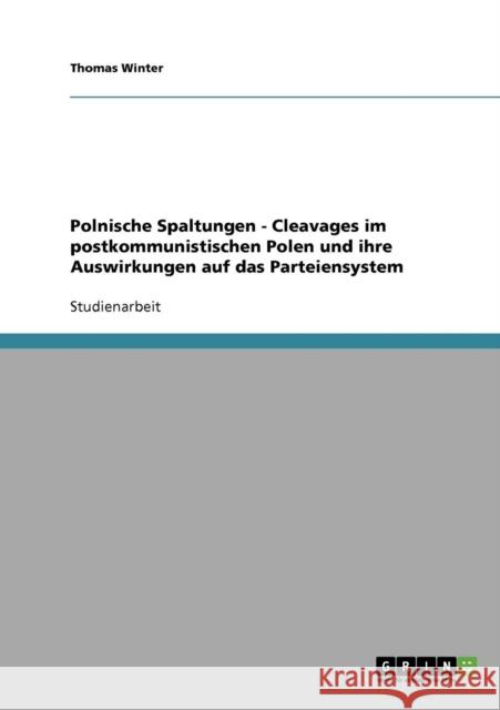 Polnische Spaltungen - Cleavages im postkommunistischen Polen und ihre Auswirkungen auf das Parteiensystem