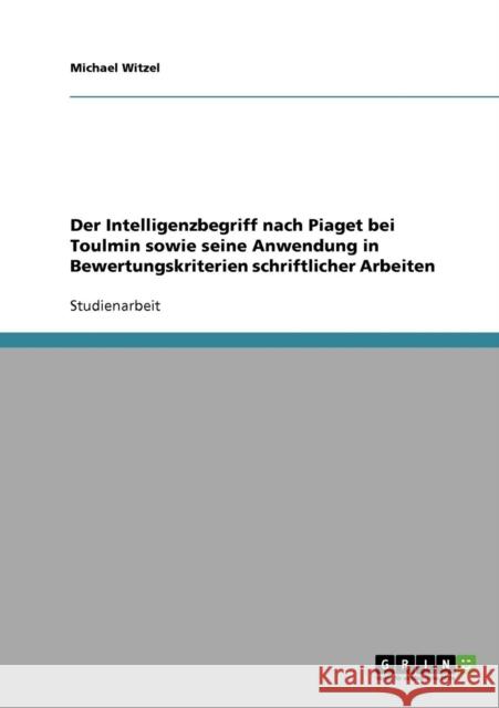 Der Intelligenzbegriff nach Piaget bei Toulmin sowie seine Anwendung in Bewertungskriterien schriftlicher Arbeiten