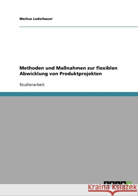 Methoden und Maßnahmen zur flexiblen Abwicklung von Produktprojekten