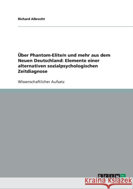 Über Phantom-Elite/n und mehr aus dem Neuen Deutschland: Elemente einer alternativen sozialpsychologischen Zeitdiagnose