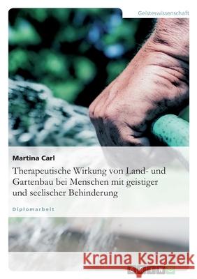 Therapeutische Wirkung von Land- und Gartenbau bei Menschen mit geistiger und seelischer Behinderung