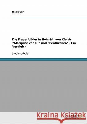 Die Frauenbilder in Heinrich von Kleists Marquise von O. und Penthesilea: Ein Vergleich