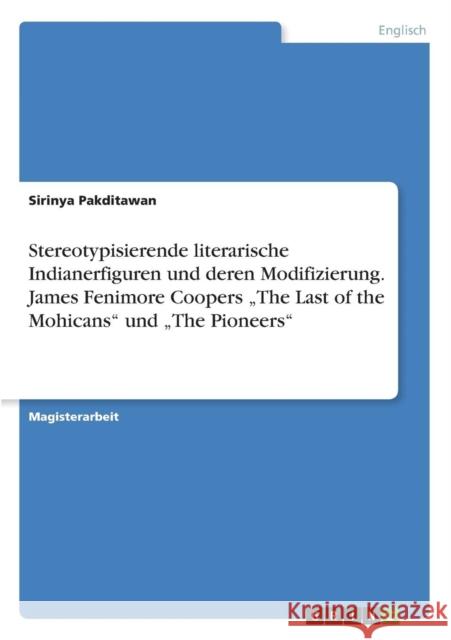 Stereotypisierende literarische Indianerfiguren und deren Modifizierung. James Fenimore Coopers 