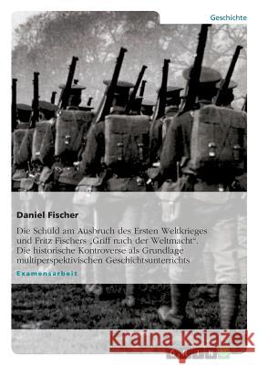 Die Schuld am Ausbruch des Ersten Weltkrieges und Fritz Fischers 