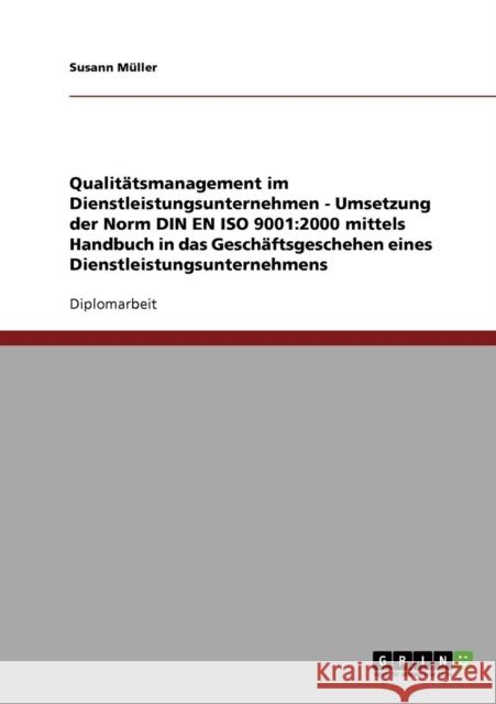 Qualitätsmanagement: Umsetzung der Norm DIN EN ISO 9001:2000 in das Geschäftsgeschehen eines Dienstleistungsunternehmens