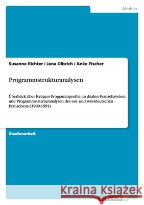 Programmstrukturanalysen : Überblick über Krügers Programmprofile im dualen Fernsehsystem und Programmstrukturanalysen des ost- und westdeutschen Fernsehens (1989-1991)